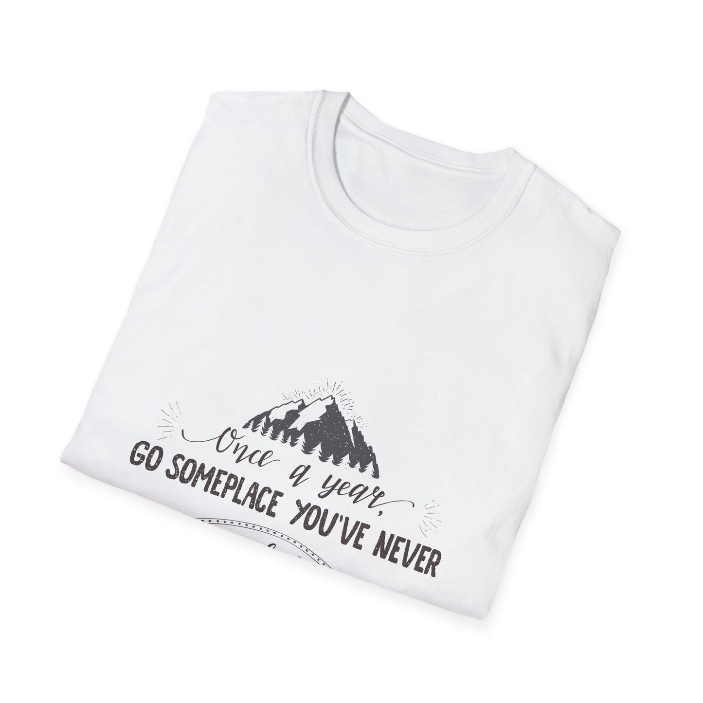 Embrace the Unknown: 'Once a Year, Go Someplace You've Never Been' Tee